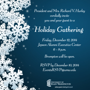 Holiday Gathering -- Friday, Dec. 12, 2014 from 6 to 8 p.m. at the Jepson Alumni Executive Center. Brompton will be open. RSVP by Dec. 10, 2014 to eventsrsvp@umw.edu. 