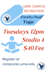 Join our Faculty & Staff Yoga sessions every Tuesday at 12 pm in Studio 4! Registration costs $40. Register at campusrec.umw.edu.