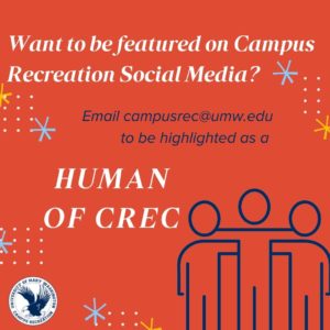Want to be featured on Campus Recreation's Social Media? Email campusrec@umw.edu to be highlighted as a Human of CREC!