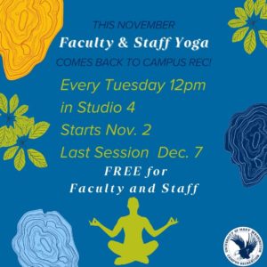 Faculty and Staff Yoga is back for FREE! Starting November 2nd through December 7th at 12 PM in Studio 4. No registration is required!