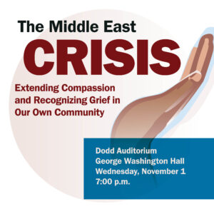 UMW will host a forum called “The Middle East Crisis: Expanding Compassion and Recognizing Grief in Our Own Community” on Wednesday, Nov. 1, at 7 p.m., in George Washington Hall, Dodd Auditorium.