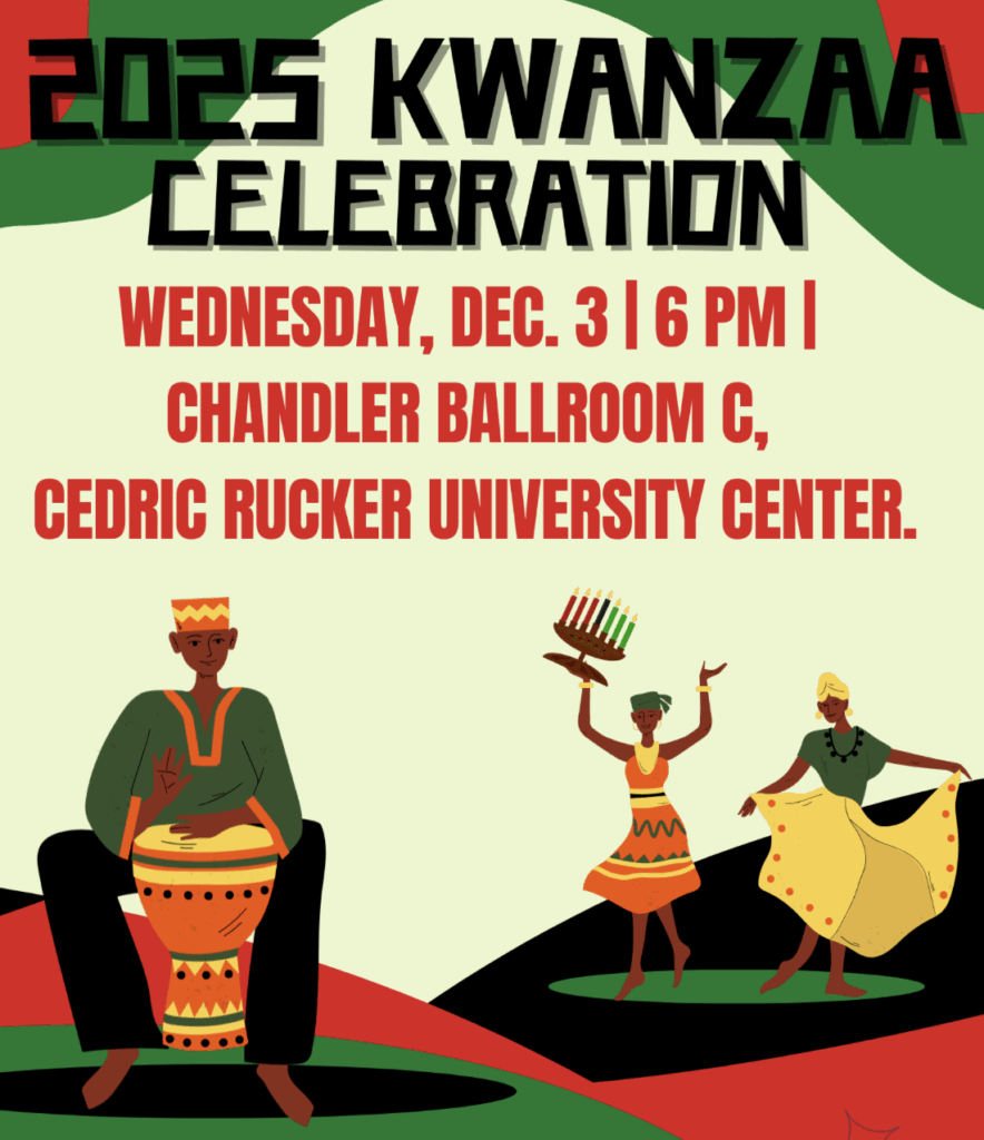Graphic of a cultural celebration with text that includes: Kwanzaa Wednesday, Dec. 3 6 p.m. Chandler Ballroom, Cedric Rucker University Center Co-sponsored by the Black Student Association and James Farmer Multicultural Center